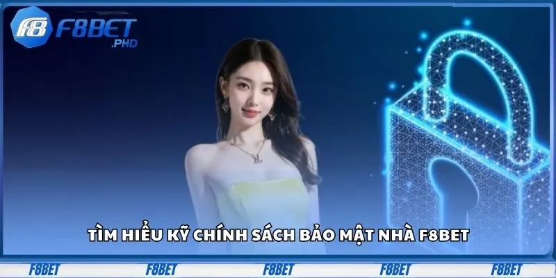 Tìm hiểu kỹ chính sách bảo mật F8bet