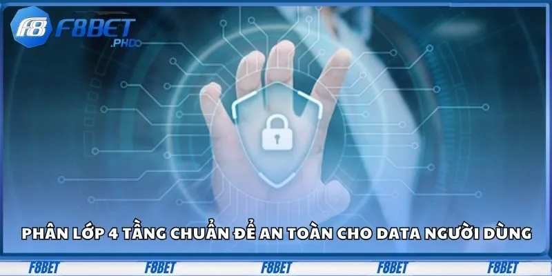 Phân lớp 4 tầng chuẩn để an toàn cho data người dùng