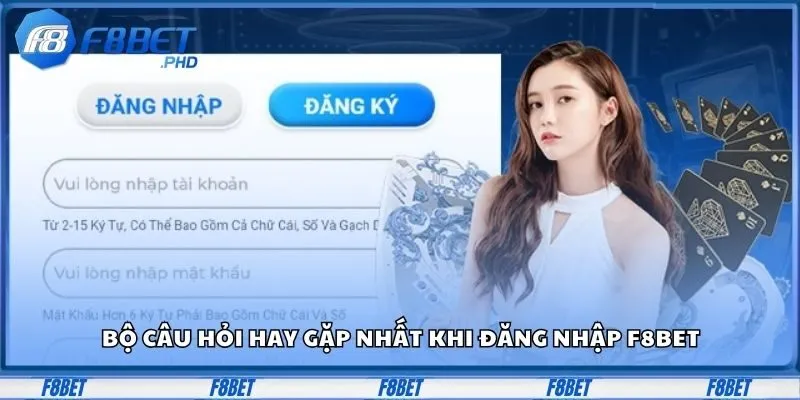 Bộ câu hỏi hay gặp nhất trong quá trình đăng nhập F8BET