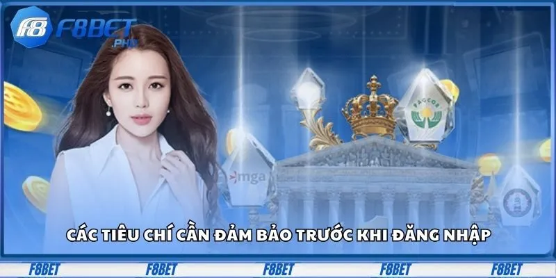 Các tiêu chí cần đảm bảo trước khi đăng nhập