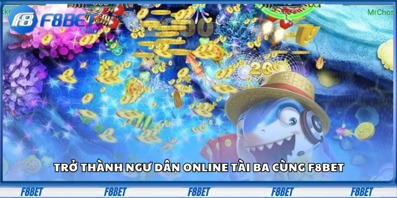 TRANG CHỦ 28 Trở thành ngư dân online tài ba cùng F8BET