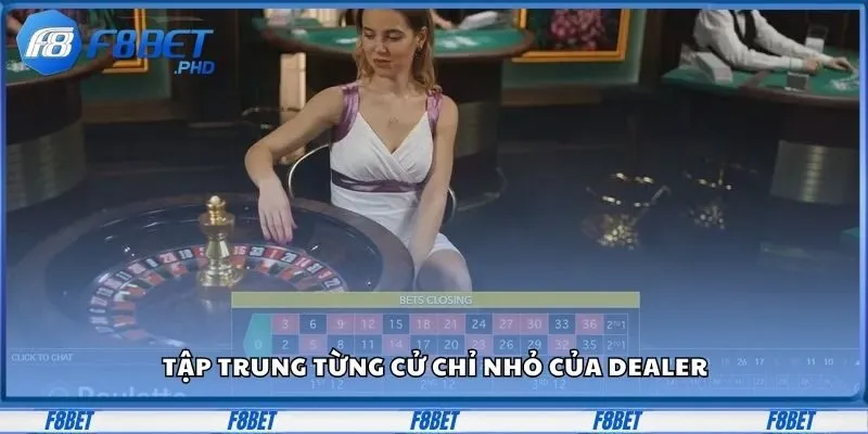 TRANG CHỦ 33 Tập trung từng cử chỉ nhỏ của Dealer