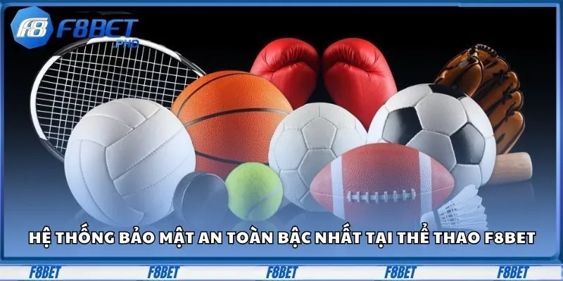 Hệ thống bảo mật an toàn bậc nhất tại thể thao F8Bet