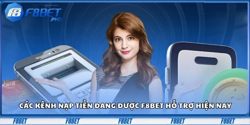 Các kênh nạp tiền đang được F8BET hỗ trợ hiện nay