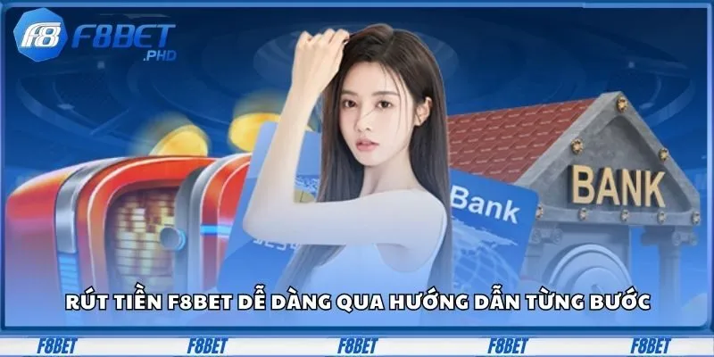 Rút tiền F8BET dễ dàng qua hướng dẫn từng bước